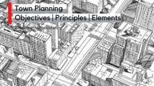 Town Planning- Objectives | Principles | Elements - Construction